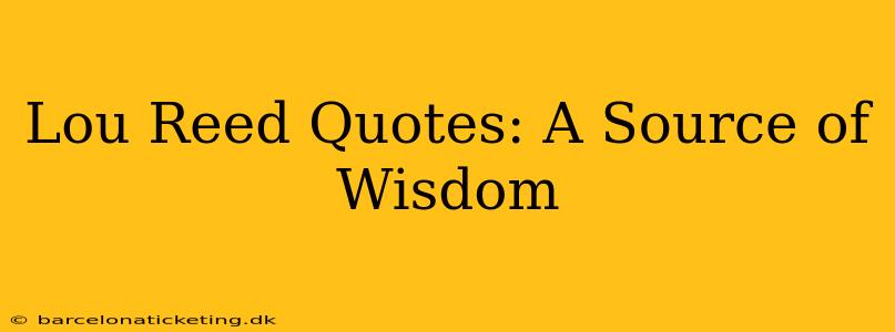Lou Reed Quotes: A Source of Wisdom