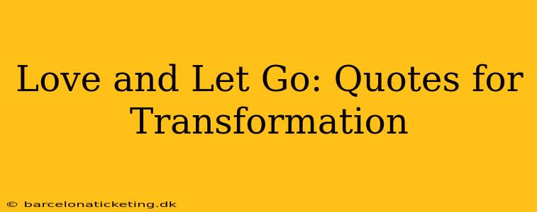 Love and Let Go: Quotes for Transformation
