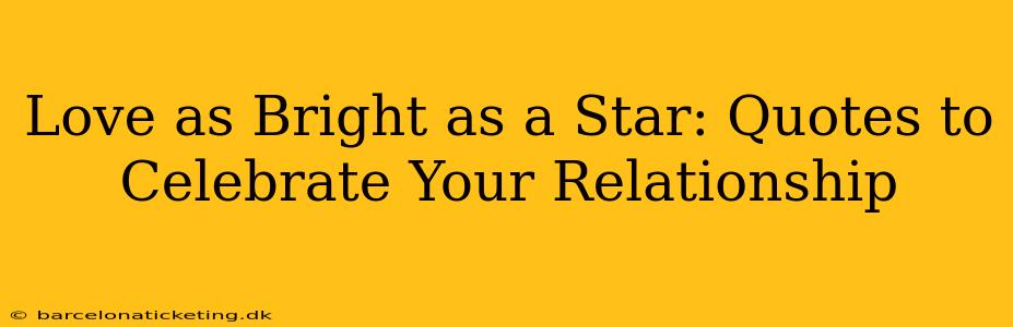 Love as Bright as a Star: Quotes to Celebrate Your Relationship