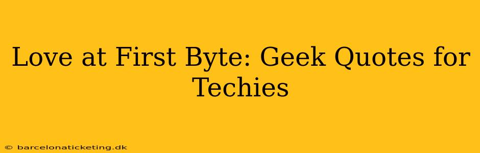 Love at First Byte: Geek Quotes for Techies