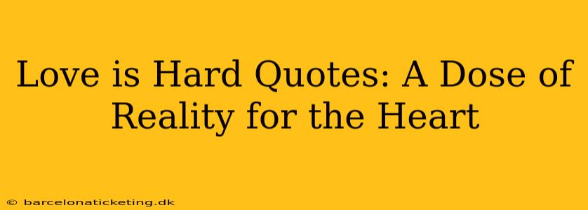 Love is Hard Quotes: A Dose of Reality for the Heart