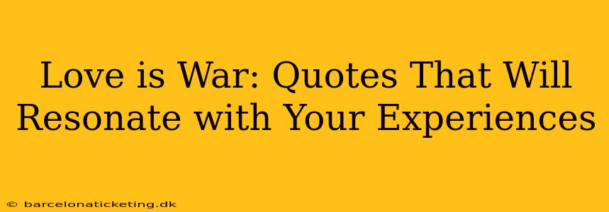 Love is War: Quotes That Will Resonate with Your Experiences