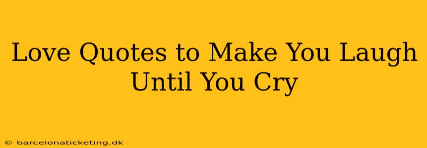 Love Quotes to Make You Laugh Until You Cry