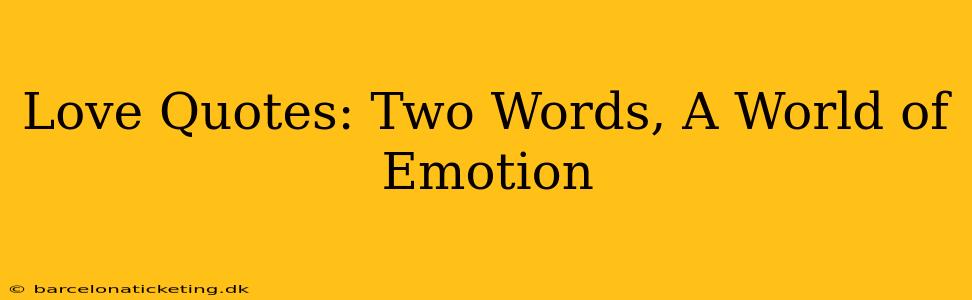 Love Quotes: Two Words, A World of Emotion