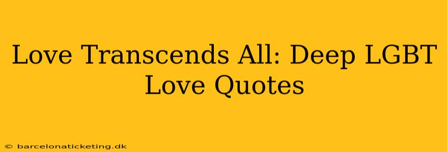 Love Transcends All: Deep LGBT Love Quotes