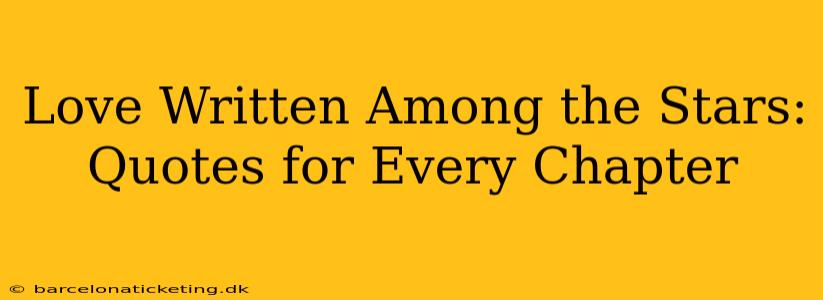 Love Written Among the Stars: Quotes for Every Chapter