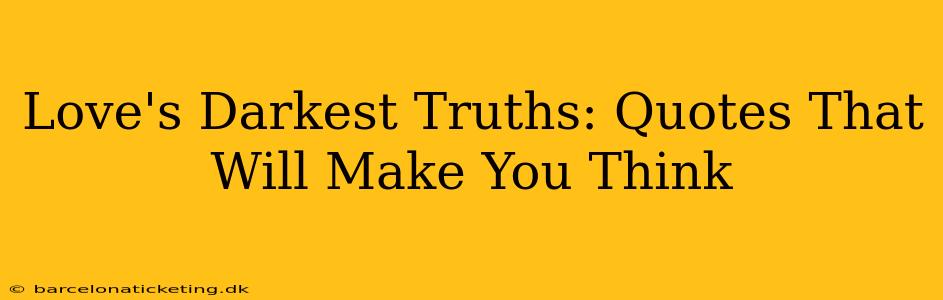 Love's Darkest Truths: Quotes That Will Make You Think