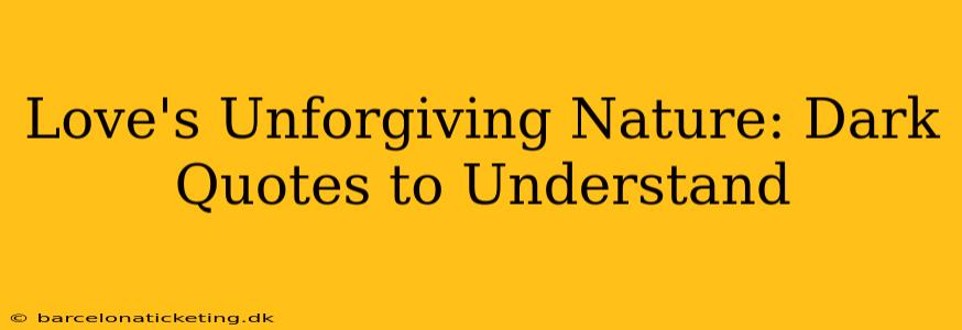 Love's Unforgiving Nature: Dark Quotes to Understand