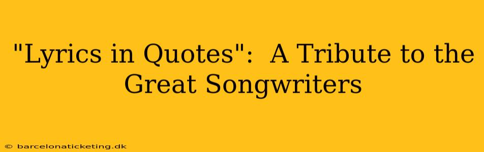 "Lyrics in Quotes":  A Tribute to the Great Songwriters