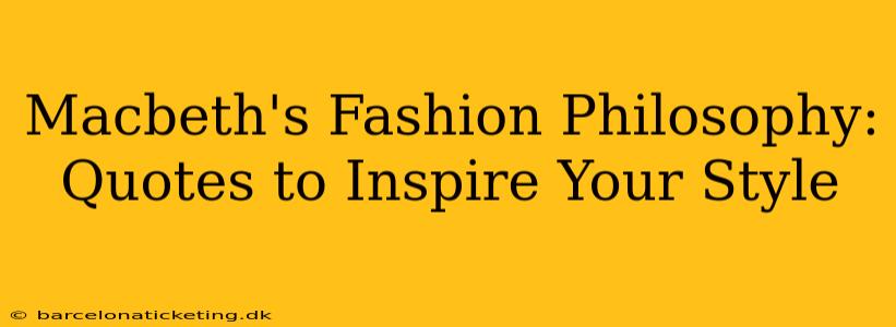 Macbeth's Fashion Philosophy: Quotes to Inspire Your Style
