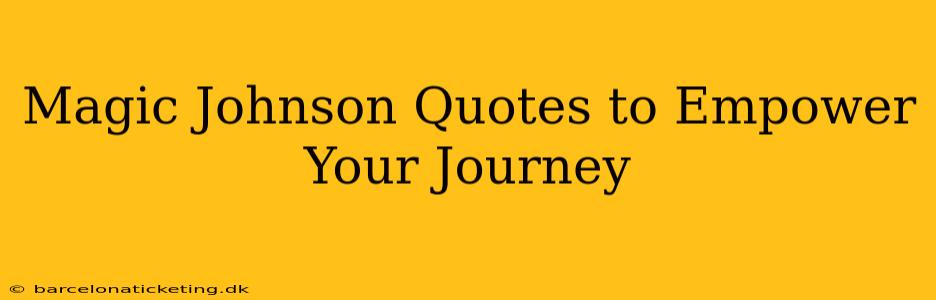 Magic Johnson Quotes to Empower Your Journey