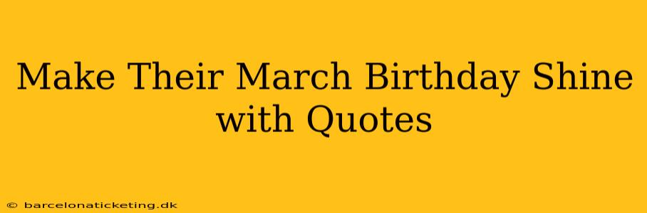 Make Their March Birthday Shine with Quotes