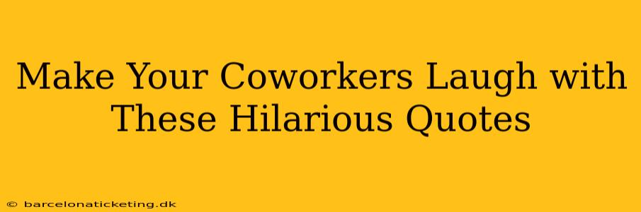 Make Your Coworkers Laugh with These Hilarious Quotes