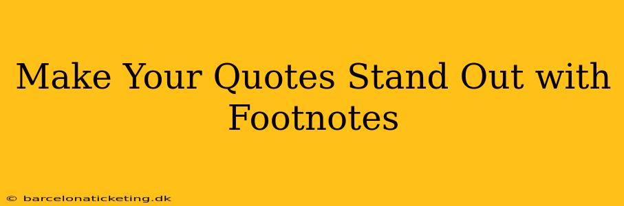 Make Your Quotes Stand Out with Footnotes