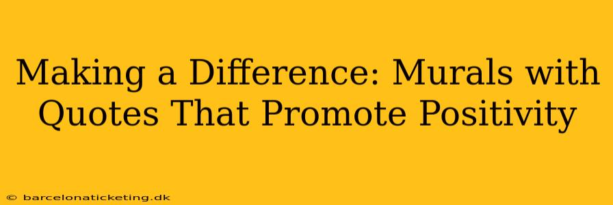 Making a Difference: Murals with Quotes That Promote Positivity