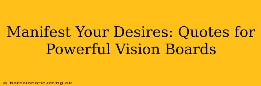 Manifest Your Desires: Quotes for Powerful Vision Boards