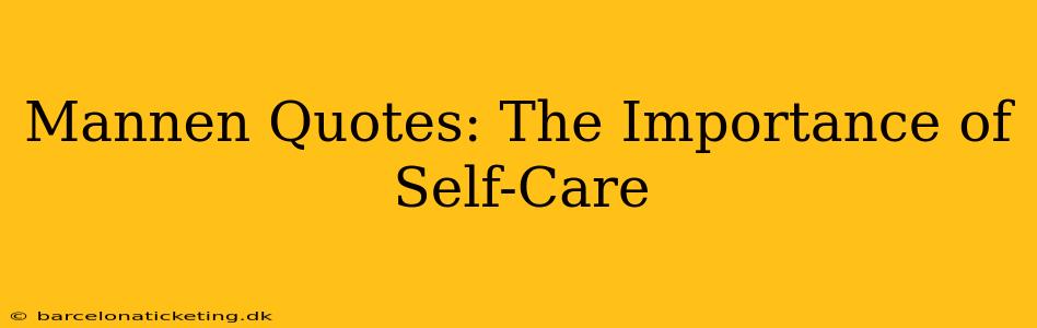 Mannen Quotes: The Importance of Self-Care