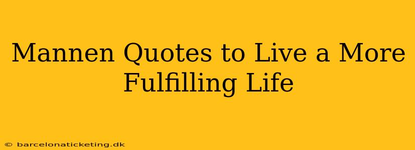 Mannen Quotes to Live a More Fulfilling Life