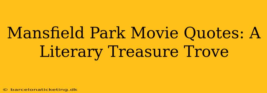 Mansfield Park Movie Quotes: A Literary Treasure Trove