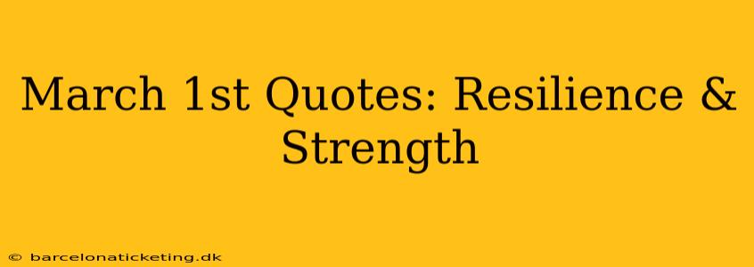 March 1st Quotes: Resilience & Strength