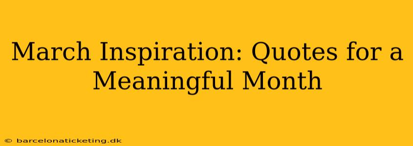 March Inspiration: Quotes for a Meaningful Month