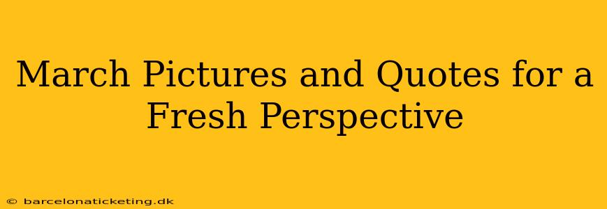 March Pictures and Quotes for a Fresh Perspective
