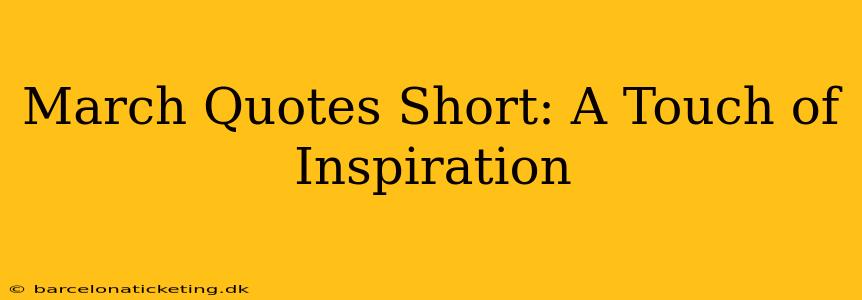March Quotes Short: A Touch of Inspiration