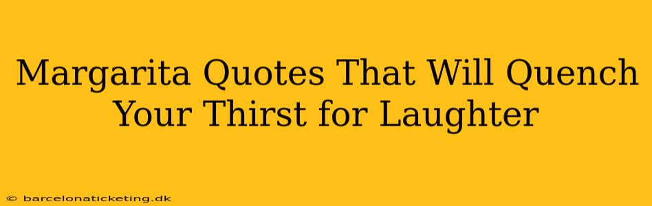 Margarita Quotes That Will Quench Your Thirst for Laughter