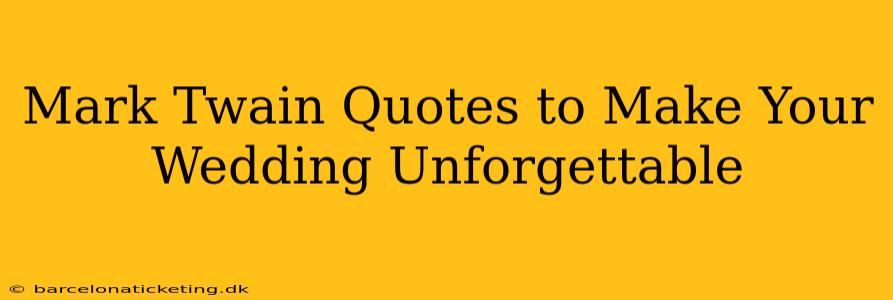 Mark Twain Quotes to Make Your Wedding Unforgettable