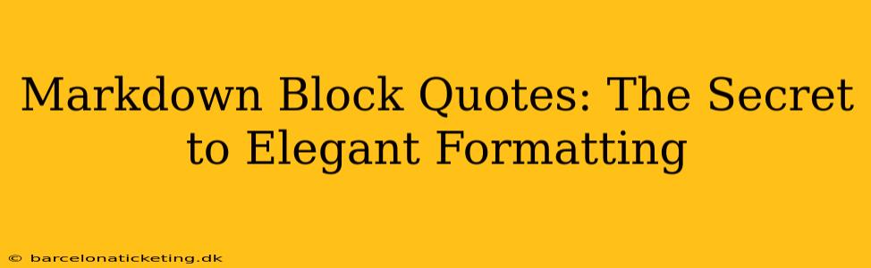Markdown Block Quotes: The Secret to Elegant Formatting