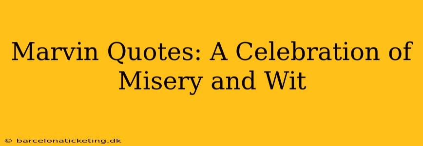 Marvin Quotes: A Celebration of Misery and Wit