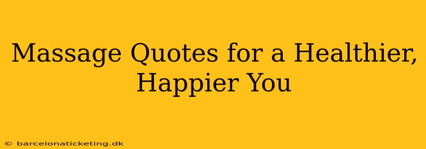 Massage Quotes for a Healthier, Happier You