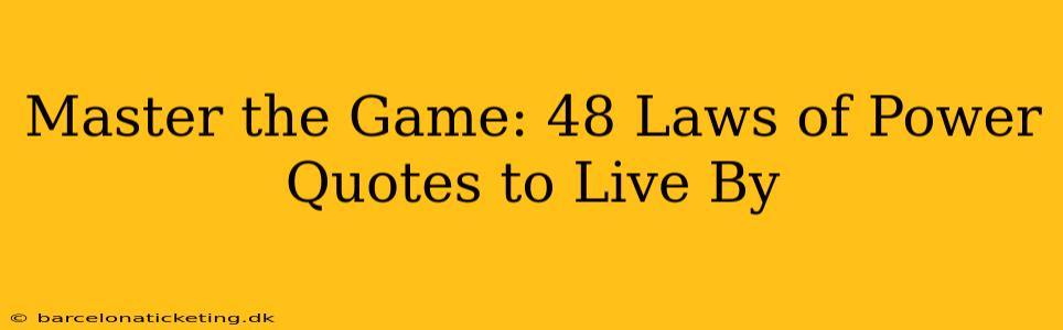 Master the Game: 48 Laws of Power Quotes to Live By