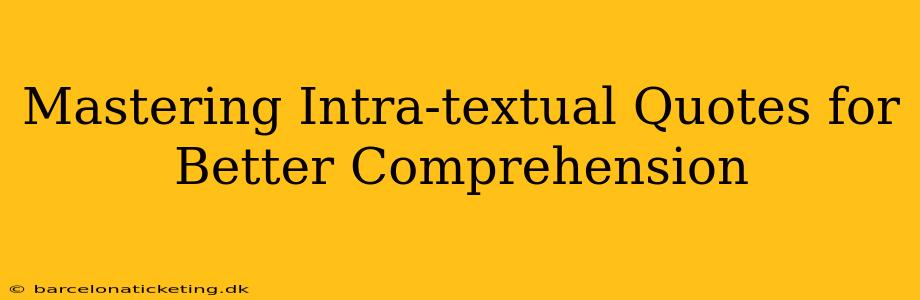 Mastering Intra-textual Quotes for Better Comprehension