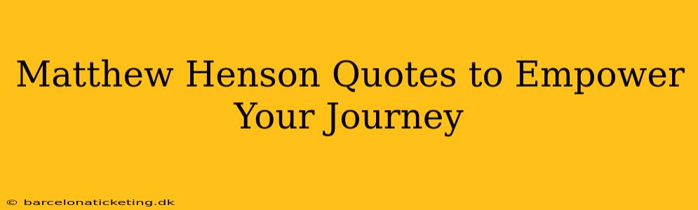 Matthew Henson Quotes to Empower Your Journey