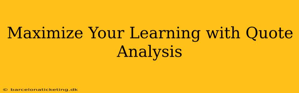 Maximize Your Learning with Quote Analysis