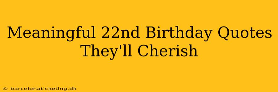 Meaningful 22nd Birthday Quotes They'll Cherish