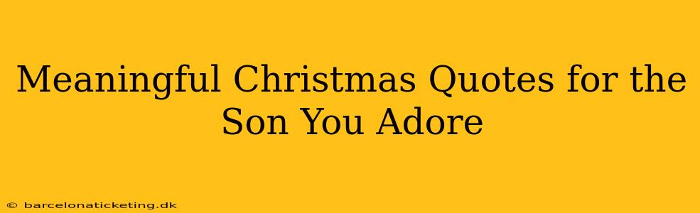 Meaningful Christmas Quotes for the Son You Adore