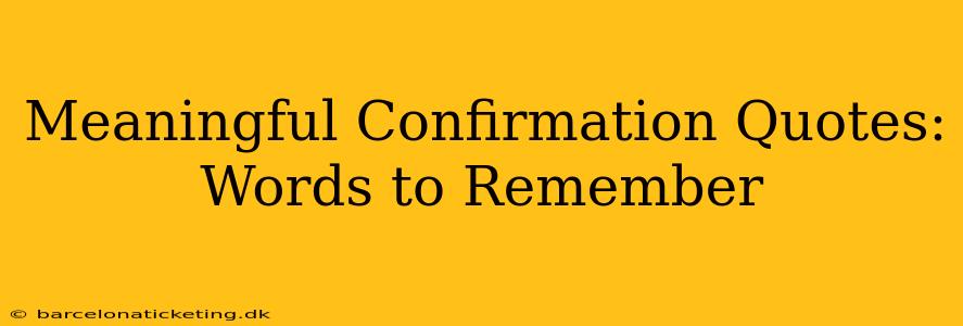 Meaningful Confirmation Quotes: Words to Remember