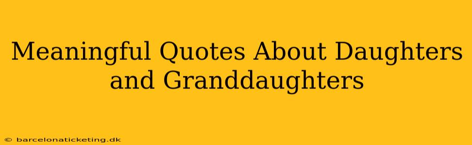 Meaningful Quotes About Daughters and Granddaughters