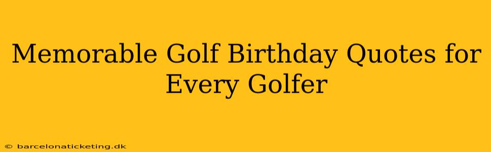 Memorable Golf Birthday Quotes for Every Golfer