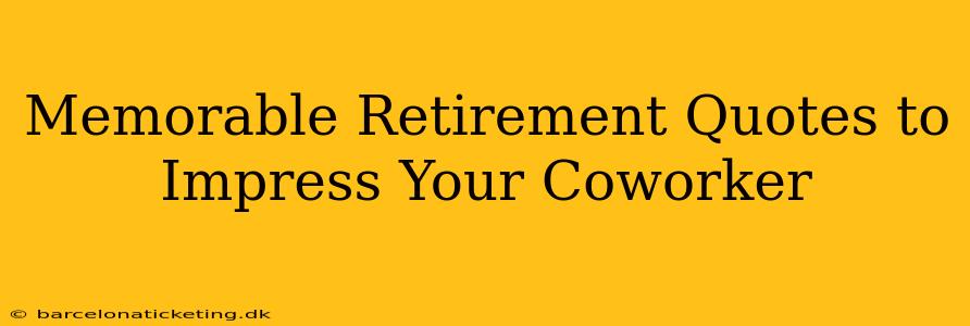 Memorable Retirement Quotes to Impress Your Coworker