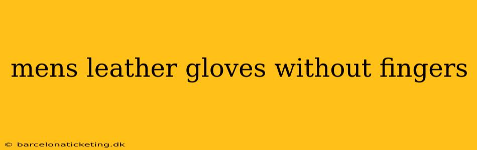 mens leather gloves without fingers