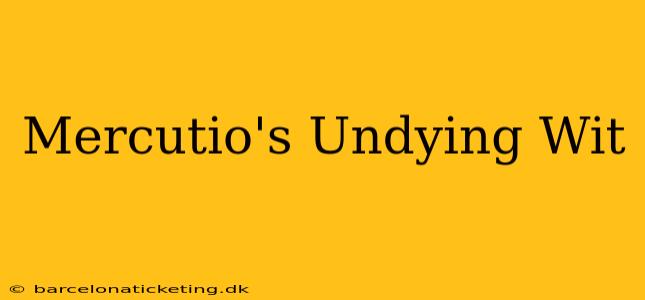 Mercutio's Undying Wit