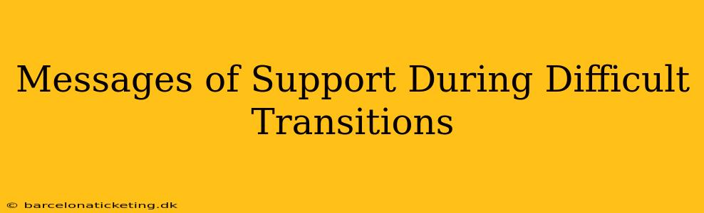 Messages of Support During Difficult Transitions
