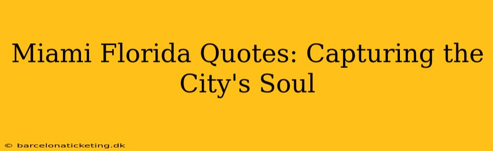 Miami Florida Quotes: Capturing the City's Soul