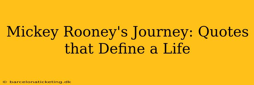 Mickey Rooney's Journey: Quotes that Define a Life
