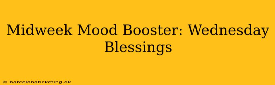 Midweek Mood Booster: Wednesday Blessings
