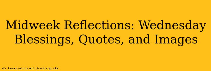 Midweek Reflections: Wednesday Blessings, Quotes, and Images