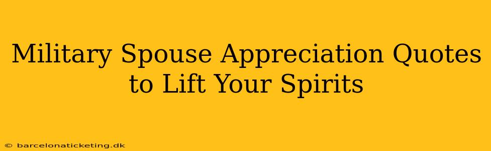 Military Spouse Appreciation Quotes to Lift Your Spirits